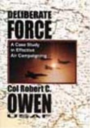 Deliberate Force : A Case Study in Effec... by Robert C. Owen, editor