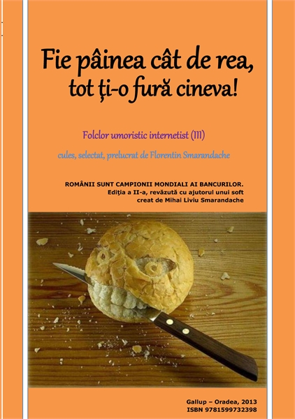 Fie pâinea cât de rea, tot ţi-o fură cin... by Smarandache, Florentin